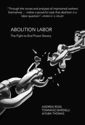 Abolition Labor: The Fight to End Prison Slavery by Ross, Andrew