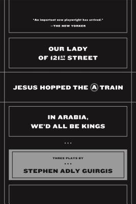 Our Lady of 121st Street: Jesus Hopped the a Train and in Arabia, We'd All Be Kings by Guirgis, Stephen Adly