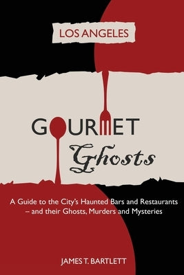 Gourmet Ghosts - Los Angeles by Bartlett, James T.