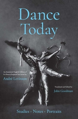 Dance Today: Studies-Notes-Portraits by Levinson, Andre