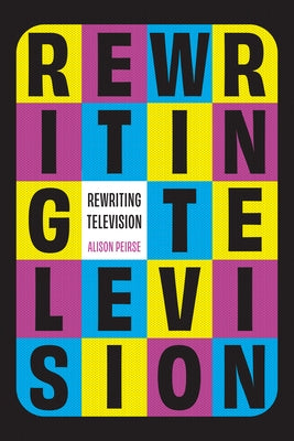 Rewriting Television by Peirse, Alison