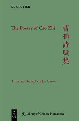 The Poetry of Cao Zhi by Cutter, Robert Joe