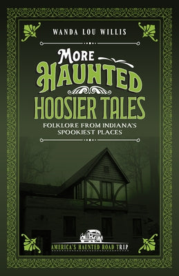 More Haunted Hoosier Tales: Folklore from Indiana's Spookiest Places by Willis, Wanda Lou