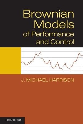 Brownian Models of Performance and Control by Harrison, J. Michael