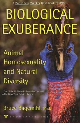 Biological Exuberance: Animal Homosexuality and Natural Diversity by Bagemihl, Bruce