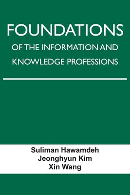 Foundations of the Information and Knowledge Professions by Hawamdeh, Suliman