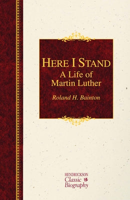 Here I Stand: A Life of Martin Luther: A Life of Martin Luther by Bainton, Roland H.