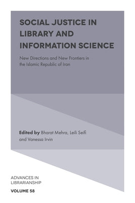 Social Justice in Library and Information Science: New Directions and New Frontiers in the Islamic Republic of Iran by Mehra, Bharat