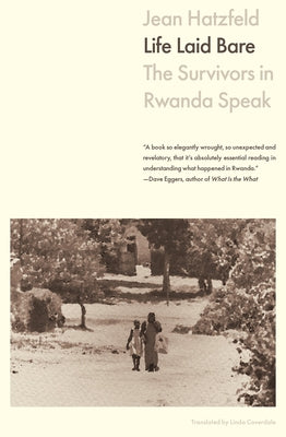 Life Laid Bare: The Survivors in Rwanda Speak by Hatzfeld, Jean
