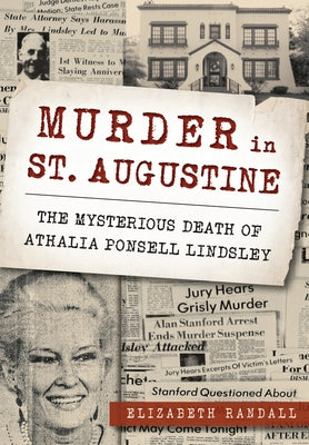 Murder in St. Augustine: The Mysterious Death of Athalia Ponsell Lindsley by Randall, Elizabeth