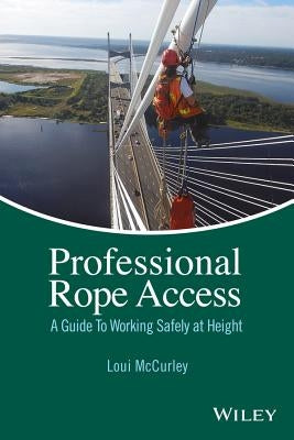 Professional Rope Access: A Guide to Working Safely at Height by McCurley, Loui