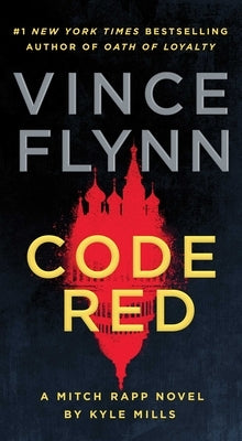 Code Red: A Mitch Rapp Novel by Kyle Mills by Flynn, Vince