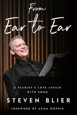 From Ear to Ear: A Pianist's Love Affair with Song by Blier, Steven