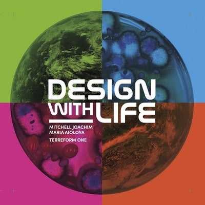 Design with Life: Biotech Architecture and Resilient Cities by Joachim, Mitchell