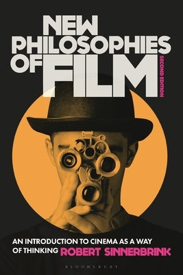 New Philosophies of Film: An Introduction to Cinema as a Way of Thinking by Sinnerbrink, Robert
