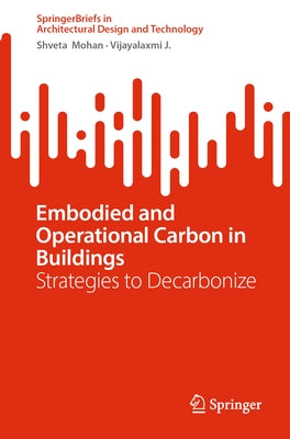 Embodied and Operational Carbon in Buildings: Strategies to Decarbonize by Mohan, Shveta