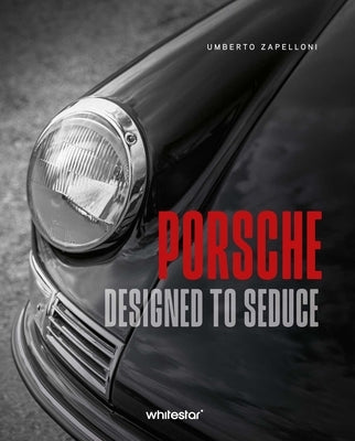 Porsche: Designed to Seduce by Zapelloni, Umberto