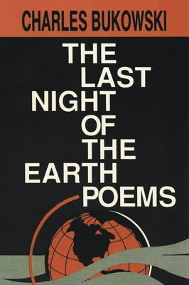 The Last Night of the Earth Poems by Bukowski, Charles