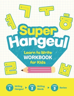Super Hangeul Learn to Write Workbook for Kids: A Beginner's Guide to Writing the Korean Alphabet by 기적학습연