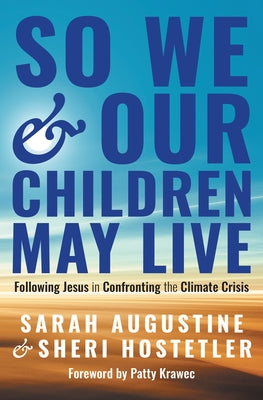 So We and Our Children May Live: Following Jesus in Confronting the Climate Crisis by Augustine, Sarah