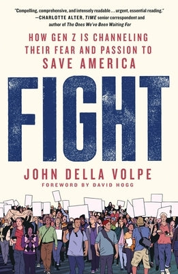 Fight: How Gen Z Is Channeling Their Fear and Passion to Save America by Della Volpe, John