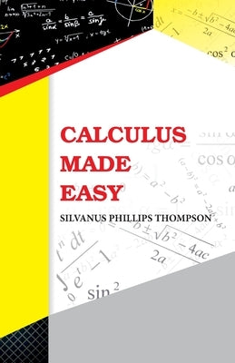 Calculus Made Easy by Thompson, Silvanus Phillips