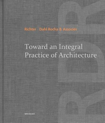 Toward an Integral Practice of Architecture by Richter -. Dahl Rocha &. Associ&#195;&#169;s