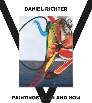 Daniel Richter: Paintings Then and Now by Richter, Daniel