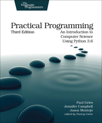 Practical Programming: An Introduction to Computer Science Using Python 3.6 by Gries, Paul