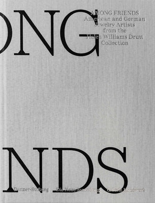 Among Friends: American and German Jewelry Artists from the Helen Williams Drutt Collection by Die Neue Sammlung - The Design Museum