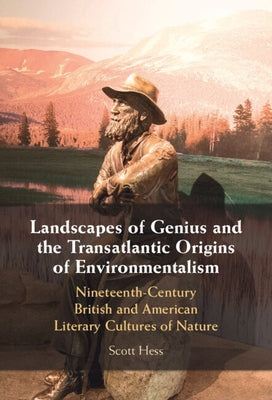 Landscapes of Genius and the Transatlantic Origins of Environmentalism by Hess, Scott