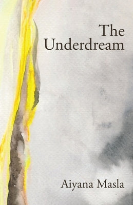 The Underdream: Poems by Masla, Aiyana