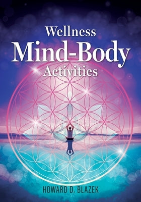 Wellness Mind-Body Activities by Blazek, Howard D.