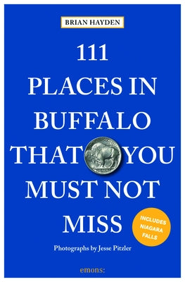 111 Places in Buffalo That You Must Not Miss by Hayden, Brian