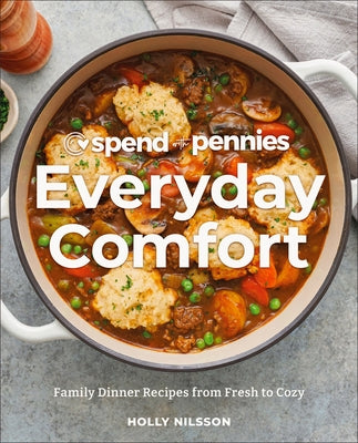 Spend with Pennies Everyday Comfort: Family Dinner Recipes from Fresh to Cozy: A Cookbook by Nilsson, Holly