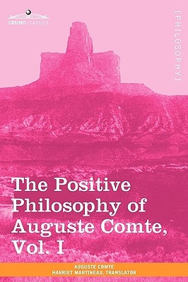 The Positive Philosophy of Auguste Comte, Vol. I (in 2 Volumes) by Comte, Auguste