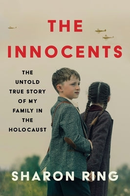 The Innocents: The Untold True Story of My Family in the Holocaust by Ring, Sharon