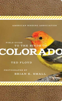 American Birding Association Field Guide to the Birds of Colorado by Floyd, Ted