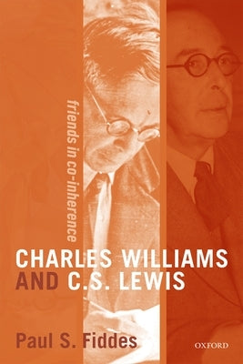 Charles Williams and C. S. Lewis: Friends in Co-Inherence by Fiddes, Paul