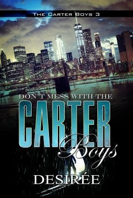 Don't Mess with the Carter Boys by Desir&#195;&#169;e