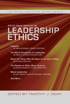The U.S. Naval Institute on Leadership Ethics: U.S. Naval Institute Wheel Book by Demy, Timothy J.