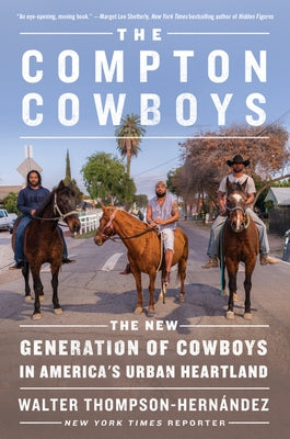 The Compton Cowboys: The New Generation of Cowboys in America's Urban Heartland by Thompson-Hernandez, Walter