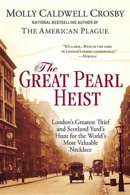 The Great Pearl Heist: London's Greatest Thief and Scotland Yard's Hunt for the World's Most Valuable N ecklace by Crosby, Molly Caldwell