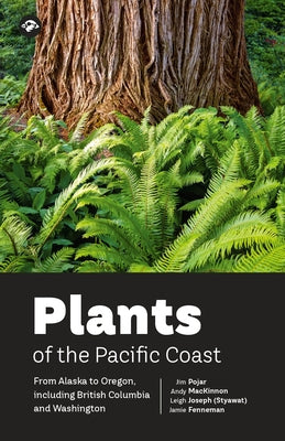 Plants of the Pacific Coast: From Alaska to Oregon, Including British Columbia and Washington by Pojar, Jim