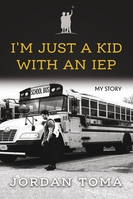 I'm Just a Kid with an IEP by Toma, Jordan