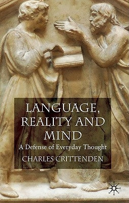Language, Reality and Mind: A Defense of Everyday Thought by Crittenden, C.