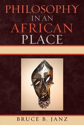 Philosophy in an African Place by Janz, Bruce B.