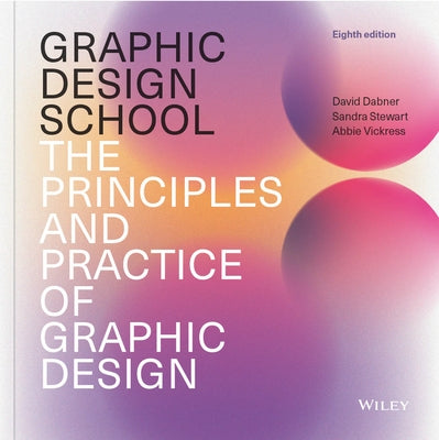 Graphic Design School: The Principles and Practice of Graphic Design by Dabner, David