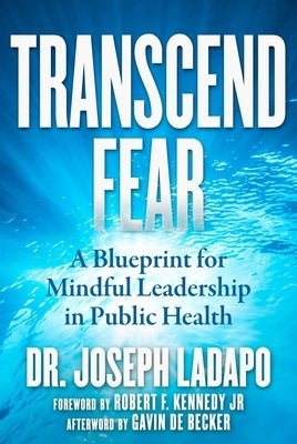 Transcend Fear: A Blueprint for Mindful Leadership in Public Health by Ladapo, Joseph