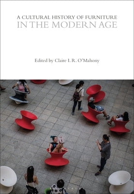 A Cultural History of Furniture in the Modern Age by O'Mahony, Claire I. R.